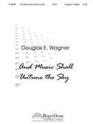 And Music Shall Untune The Sky by Wagner Douglas E for SATB
