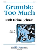 Grumble Too Much by Schram Ruth Elaine for SATB