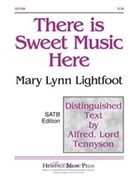 There Is Sweet Music Here by Lightfoot Mary Lynn for SATB