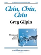 Chiu Chiu Chiu by Gilpin Greg for 3-Part Mixed