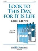 Look To This Day For It Is Life by Gilpin Greg for SATB