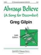 Always Believe A Song For December by Gilpin Greg for SAB and Piano