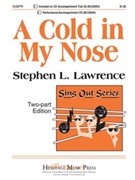 Cold In My Nose by Lawrence Stephen for 2-Part