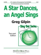 Star Dances An Angel Sings by Gilpin Greg for 2-Part