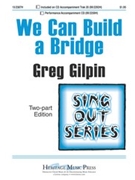 We Can Build A Bridge by Gilpin Greg for 2-Part