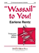 Wassail To You by Rentz Earlene for 3-Part Mixed
