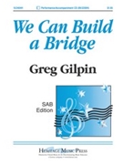 We Can Build A Bridge by Gilpin Greg for SAB and Piano