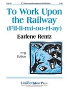To Work Upon The Railway by Rentz Earlene for TTB