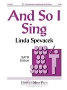And So I Sing by Spevacek Linda for SATB