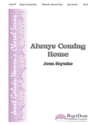 Always Coming Home by Szymko Joan for SSAA (W/cello)
