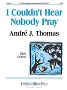 I Couldn't Hear Nobody Pray by Thomas Andre J - Thomas Andre J - for SSA