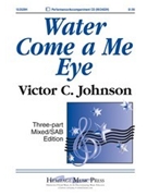Water Come A Me Eye by - Johnson Victor C - for 3-Part Mixed