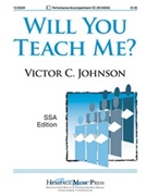Will You Teach Me by Johnson Victor C for SSA