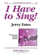 I Have To Sing by Estes Jerry for 3-Part Mixed