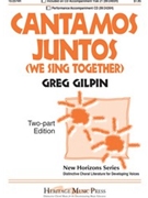Cantamos Juntos We Sing Together by Gilpin Greg for 2-Part