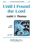 Until I Found The Lord by - Thomas Andre J - for SSA