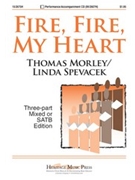 Fire Fire My Heart by Morley Thomas - Spevacek Linda - for 3-Part Mixed