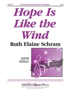 Hope Is Like The Wind by Schram Ruth Elaine for SATB