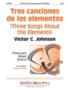 Tres Canciones De Los Elementos by Johnson Victor C for 3-Part Mixed