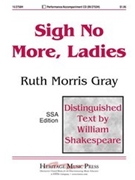 Sigh No More Ladies by Gray Ruth Morris for SSA