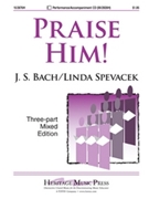 Praise Him by Bach Johann Sebastian - Spevacek Linda - for 3-Part Mixed