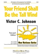 Your Friend Shall Be The Tall Wind by Johnson Victor C for 2-Part