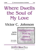 Where Dwells The Soul Of My Love by Johnson Victor C for SATB