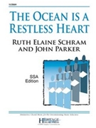 Ocean is a Restless Heart by Schram Ruth Elaine for SSA and Piano