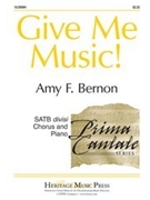 Give Me Music by Bernon Amy F for SATB