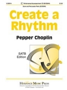Create A Rhythm by Choplin Pepper for SATB