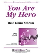 You Are My Hero by Schram Ruth Elaine for SATB