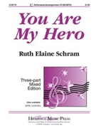 You Are My Hero by Schram Ruth Elaine - Schram Ruth Elaine - for 3-Part Mixed