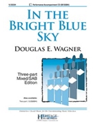 In the Bright Blue Sky by Wagner Douglas E for 3-Part Mixed