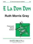 E La Don Don by - Gray Ruth Morris - for 3-Part Mixed (Opt A Cappella)
