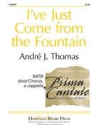 I've Just Come From The Fountain by Thomas Andre - Thomas Andre J - for SATB