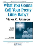 What You Gonna Call Your Pretty Little Baby? by - Johnson Victor C - for SATB and Piano