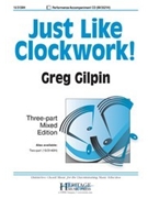 Just Like Clockwork! by Gilpin Greg for 3-Part Mixed and Piano