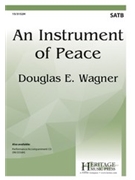 Instrument of Peace by Wagner Douglas E for SATB and Piano