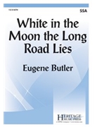 White in the Moon the Long Road Lies by Butler Eugene for SSA and Piano