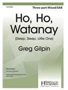 Ho Ho Watanay (Sleep Sleep Little One) by - Gilpin Greg - for SAB and Piano