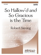 So Hallow'd and So Gracious is the Time by Sieving Robert for SATB a cappella