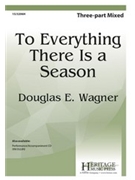 To Everything There Is a Season by - Wagner Douglas E - for 3-Part Mixed and Piano