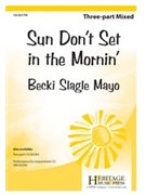 Sun Don't Set in the Mornin by - Mayo Becki Slagle - for 3-Part Mixed and Piano