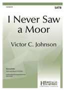 I Never Saw a Moor by Johnson Victor C for SATB and Piano