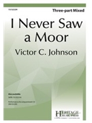 I Never Saw a Moor by Johnson Victor C for 3-Part Mixed and Piano