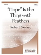 Hope Is the Thing with Feathers by Sieving Robert for SSA and Piano