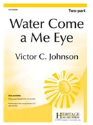 Water Come a Me Eye by - Johnson Victor C - for 2-Part