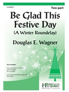 Be Glad This Festive Day by Wagner Douglas E for 2-Part