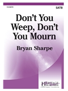 Don't You Weep Don't You Mourn by Sharpe Bryan for SATB a cappella