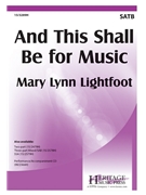 And This Shall Be For Music by Lightfoot Mary Lynn for SATB and Piano